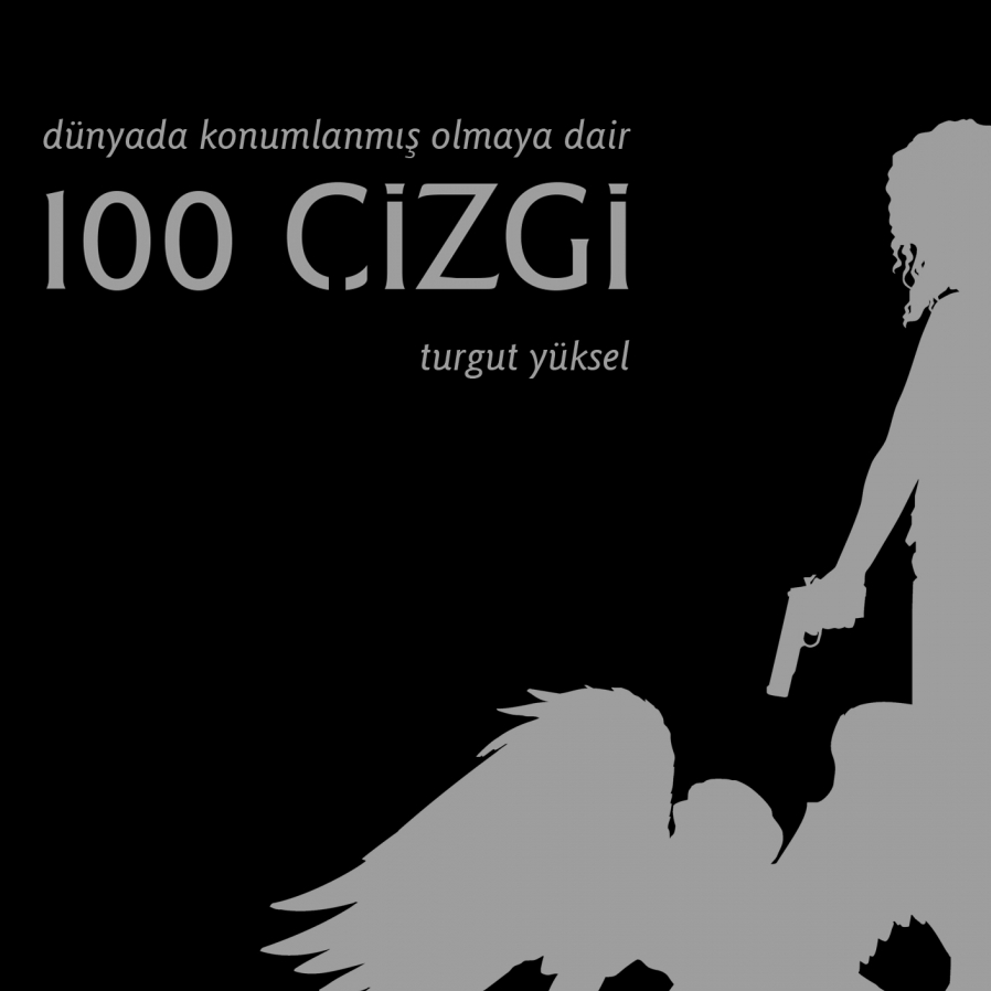 Turgut Yüksel’in 'Dünyada Konumlanmış Olmaya Dair 100 ÇİZGİ' isimli kitabı Ağaçkakan Yayınları’ndan yayımlandı.
